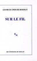 Couverture du livre « Sur le fil » de Georges Didi-Huberman aux éditions Minuit