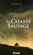 Couverture du livre « La chasse sauvage » de Laetitia Bourgeois aux éditions Privat