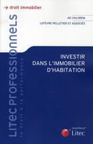 Couverture du livre « Investir dans l'immobilier d'habitation » de Valorem/Lefebre aux éditions Lexisnexis