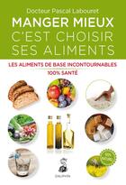 Couverture du livre « Manger mieux c'est savoir choisir ses aliments » de Pascal Labouret aux éditions Dauphin