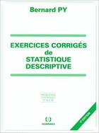 Couverture du livre « EXERCICES CORRIGES DE STATISTIQUE DESCRIPTIVE » de Bernard Py aux éditions Economica