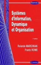 Couverture du livre « Systèmes d'information, dynamique et organisation (3e édition) » de Frantz Rowe et Rolande Marciniak aux éditions Economica