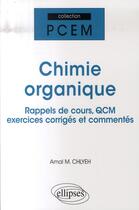 Couverture du livre « Chimie organique ; résumé de cours, qcm et exercices corrigés » de Amal Chlyeh aux éditions Ellipses