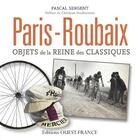 Couverture du livre « Paris Roubaix, objets de la reine des classiques » de Pascal Sergent aux éditions Ouest France