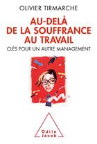 Couverture du livre « Au-delà de la souffrance au travail ; clés pour un autre management » de Olivier Tirmarche aux éditions Odile Jacob