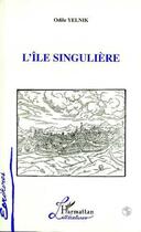 Couverture du livre « L'ile singuliere » de Yelnik Odile aux éditions L'harmattan