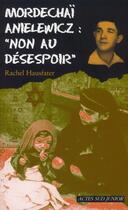 Couverture du livre « Mordechaï Anielewicz : « non au désespoir » » de Rachel Hausfater aux éditions Actes Sud Jeunesse