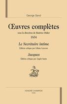 Couverture du livre « Oeuvres complètes ; 1834 ; le secrétaire intime ; Jacques » de George Sand aux éditions Honore Champion