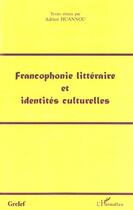 Couverture du livre « Francophonie littéraire et identités culturelles » de Adrien Huannou aux éditions L'harmattan