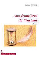 Couverture du livre « Aux frontières de l'instant » de Nadine Fournier aux éditions Societe Des Ecrivains