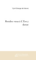 Couverture du livre « Rendez-vous à l'Eve y danse » de Grange De Vaivre-C aux éditions Le Manuscrit