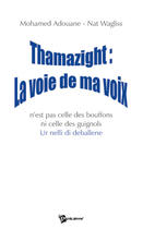 Couverture du livre « Thamazight : la voie de ma voix n'est pas celle des bouffons ni celle des guignols ur nelli di deballene » de Mohamed Adouane aux éditions Publibook