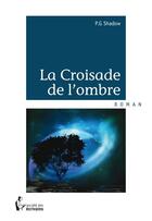 Couverture du livre « La croisade de l'ombre » de P.G. Shadow aux éditions Societe Des Ecrivains