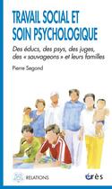 Couverture du livre « Travail social et soin psychologique » de Pierre Segond aux éditions Eres