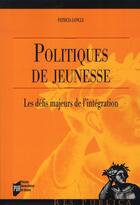 Couverture du livre « Politiques de jeunesse ; les défis majeurs de l'intégration » de Patricia Loncle aux éditions Pu De Rennes