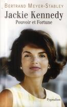 Couverture du livre « LA VERITABLE : Jackie Kennedy ; pouvoir et fortune » de Bertrand Meyer-Stabley aux éditions Pygmalion