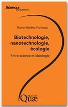 Couverture du livre « Biotechnologie, nanotechnologie, écologie : entre science et idéologie » de Marie-Helene Parizeau aux éditions Quae