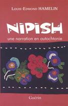 Couverture du livre « Nipish ; une narration en autochtonie » de Louis-Edmond Hamelin aux éditions Guerin Canada