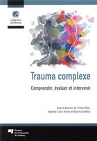 Couverture du livre « Trauma complexe ; comprendre, évaluer et intervenir » de Tristan Milot et Delphine Collin-Vezina et Natacha Godbout aux éditions Pu De Quebec
