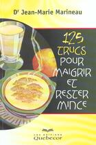 Couverture du livre « 125 Trucs Pour Maigrir Et Rester Mince » de Jean-Marie Marineau aux éditions Quebecor