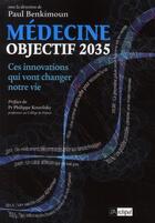 Couverture du livre « Médecine objectif 2035 ; ces innovations qui vont changer notre vie » de Paul Benkimoun aux éditions Archipel