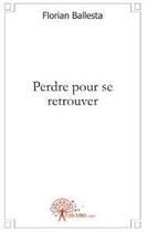 Couverture du livre « Perdre pour se retrouver » de Florian Ballesta aux éditions Edilivre