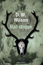 Couverture du livre « Balistique » de D. W Wilson aux éditions Editions De L'olivier