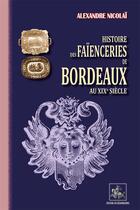 Couverture du livre « Histoire des Faïenceries de Bordeaux au XIXe siècle » de Alexandre Nicolai aux éditions Editions Des Regionalismes