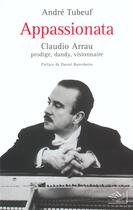 Couverture du livre « Appassionata claudio arrau, prodige, dandy, visionnaire » de Tubeuf/Barenboim aux éditions Nil