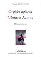 Couverture du livre « Orphée aphone ; Vénus et Adonis » de Vanasay Khamphommala aux éditions Theatrales