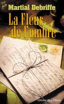 Couverture du livre « La fleur de l'ombre » de Martial Debriffe aux éditions Libra Diffusio