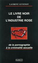 Couverture du livre « Le livre noir de l'industrie rose ; de la pornographie à la criminalité sexuelle » de Laurent Guyenot aux éditions Imago