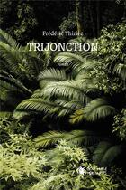 Couverture du livre « Trijonction » de Frederic Thiriez aux éditions Cent Mille Milliards