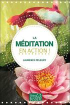 Couverture du livre « La méditation en action ! » de Laurence Pelegry aux éditions Bussiere