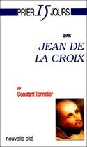 Couverture du livre « Prier 15 jours avec... : Jean de la Croix » de Constant Tonnelier aux éditions Nouvelle Cite