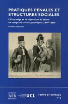 Couverture du livre « Pratiques pénales et structures sociales ; l'état belge et la répression du crime en temps de crise économique (1840-1860) » de Frédéric Vesentini aux éditions Academia