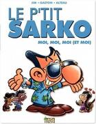 Couverture du livre « Le p'tit t3 sarko moi,moi,moi(et moi) » de Jim/Gaston/Alteau aux éditions Jungle