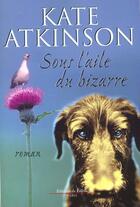 Couverture du livre « Sous l'aile du bizarre » de Kate Atkinson aux éditions Fallois