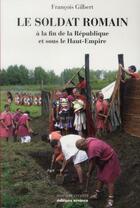 Couverture du livre « Le soldat romain à la fin de la république et sous le haut-empire » de Francois Gilbert aux éditions Errance