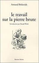 Couverture du livre « Le travail sur la pierre brute » de Armand Bedarride aux éditions Teletes