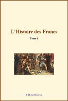 Couverture du livre « L'histoire des Francs » de Gregoire De Tours aux éditions Le Mono