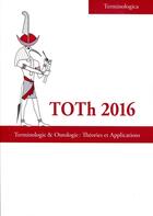 Couverture du livre « Toth 2016. terminologie & ontologie?: theories et applications » de Roche Christophe aux éditions Universite De Savoie