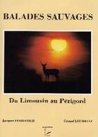 Couverture du livre « Balades sauvages du Limousin au Périgord » de Jacques Forestier et Gerard Loubriat aux éditions P.l.b. Editeur