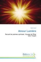 Couverture du livre « Amour Lumiere : Recueil de poemes spirituels. Voyage de l'Ame vers l'esprit » de Sylvie Aracil aux éditions Croix Du Salut