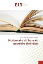 Couverture du livre « Dictionnaire du français populaire d'Abidjan » de Reine Eulalie Caummaueth Kouamé aux éditions Editions Universitaires Europeennes