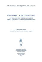 Couverture du livre « Entendre La Metaphysique Les Significations De La Pensee De Descartes Dans L Oeuvre De Heidegger » de Perrin aux éditions Peeters