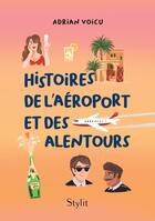 Couverture du livre « Histoires de l'aéroport et des alentours » de Adrian Voicu aux éditions Stylit