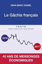 Couverture du livre « Le gâchis français ; 40 ans de mensonges économiques » de Jean-Marc Daniel aux éditions Tallandier