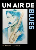Couverture du livre « Un air de blues » de Lopez Manon aux éditions Librinova