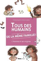 Couverture du livre « Tous des humains de la même famille ! l'homme et ses origines » de Cristina Losantos et Cristina Junyent aux éditions Glenat Jeunesse